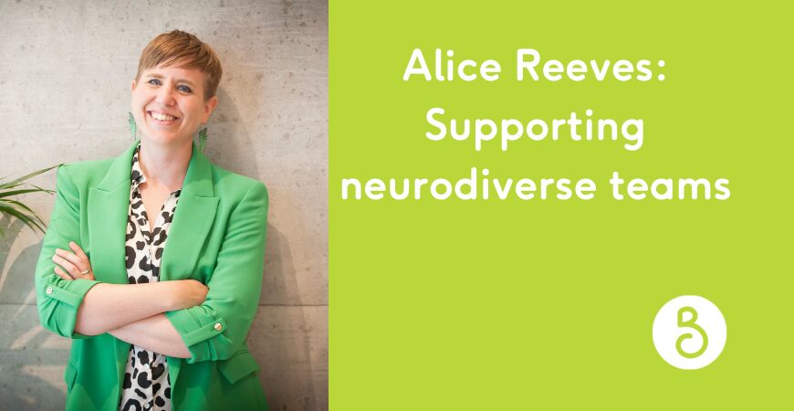 Celebrating neurodiversity with Alice Reeves – supporting a neurodiverse team