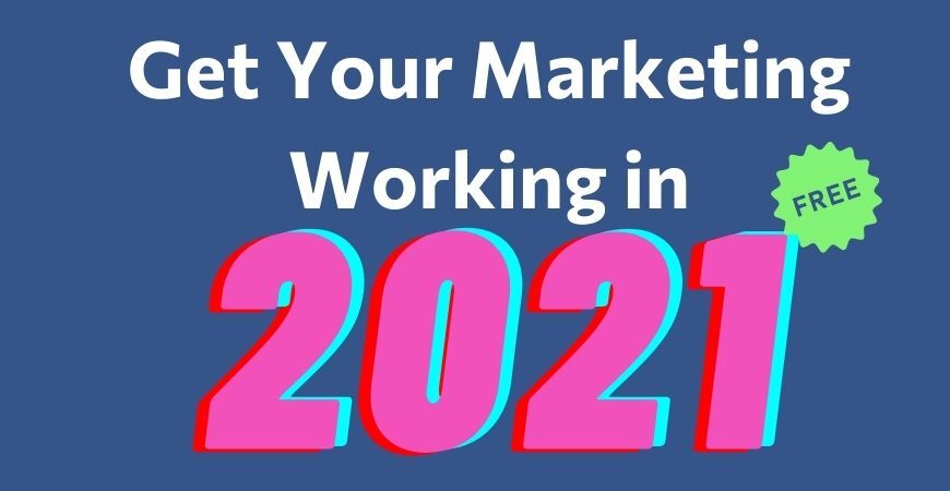 Get Your Marketing Working in 2021