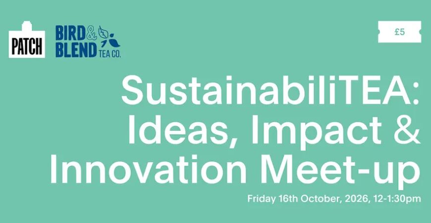 SustainabiliTEA: Ideas, Impact & Innovation at Patch Twickenham