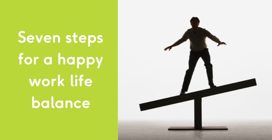 Seven steps for a happy work life balance